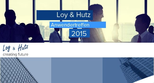 Loy & Hutz kündigt für 2015 gleich sieben Anwendertreffen für die DACH-Region an