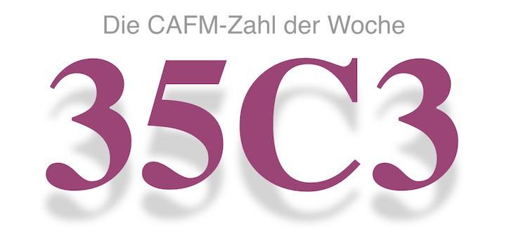 Die CAFM-Zahl der Woche ist die 35C3 – die Abkürzung für den 35. Chaos Communication Congress