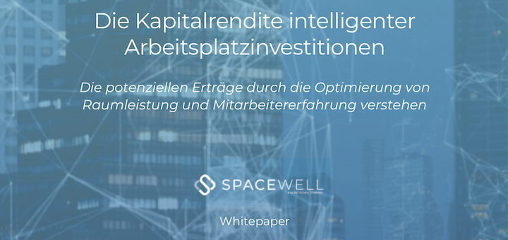 Spacewell hat ein Whitepaper zur Berechnung der Kapitalrendite verschiedener Arbeitsplatz-Modelle veröffentlicht