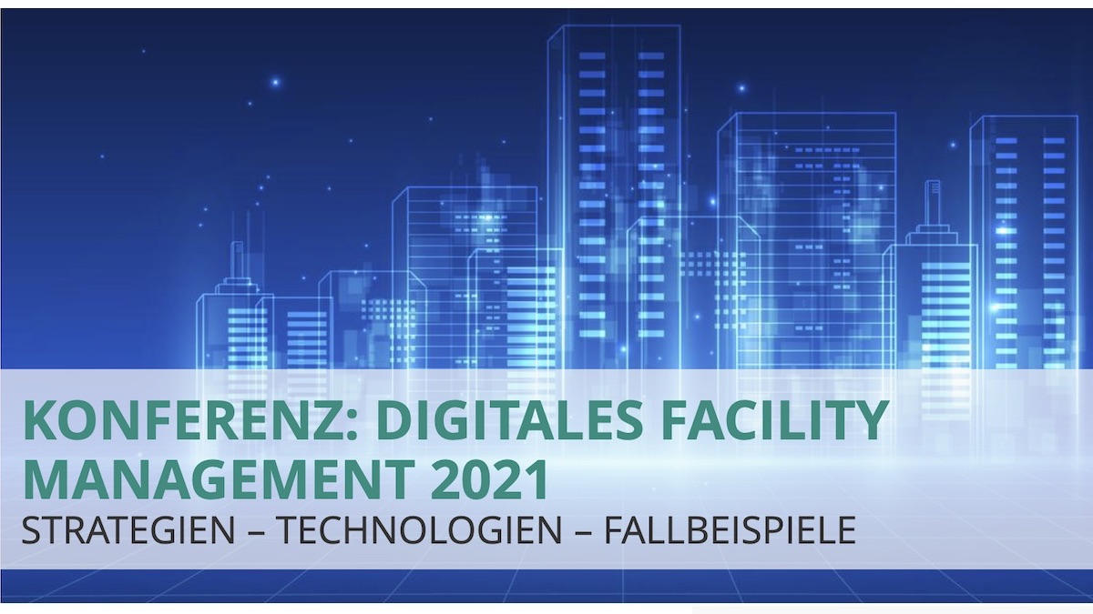 Die Konferenz Digitales Facility Management 2021 informiert am 8. und 9. September über Strategien, Technologien und Fallbeispiele